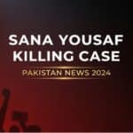 Sana Yousaf killing news Pakistan